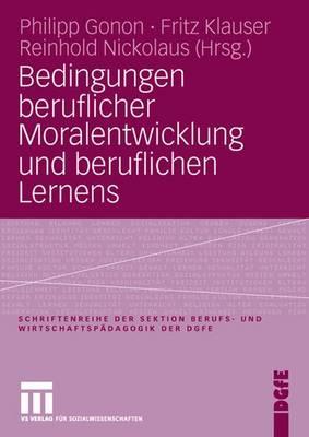 Bedingungen Beruflicher Moralentwicklung Und Beruflichen Lernens - Gonon, Philipp (Editor), and Klauser, Fritz (Editor), and Nickolaus, Reinhold (Editor)