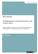 Bedingungsloses Grundeinkommen und Soziale Arbeit: Welche mglichen Chancen und Herausforderungen h?tte ein bedingungsloses Grundeinkommen auf die Soziale Arbeit?