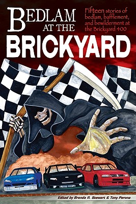Bedlam at the Brickyard: 15 Stories of Bedlam, Bafflement and Bewilderment at the Brickyard 400 - Robertson Stewart, Brenda (Editor), and Willis, Wanda Lou (Editor), and Dabney, M B (Editor)