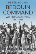 Bedouin Command: With the Arab Legion,1953-1956