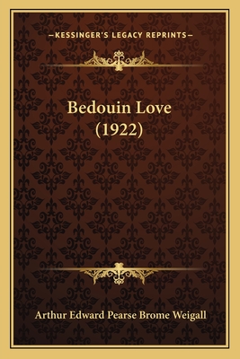 Bedouin Love (1922) - Weigall, Arthur Edward Pearse Brome