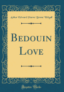 Bedouin Love (Classic Reprint)