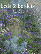 Beds & Borders: Simple Projects for the Weekend Gardener - Bird, Richard, and Robson, Stephen (Photographer)