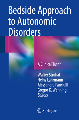 Bedside Approach to Autonomic Disorders: A Clinical Tutor - Struhal, Walter (Editor), and Lahrmann, Heinz (Editor), and Fanciulli, Alessandra (Editor)