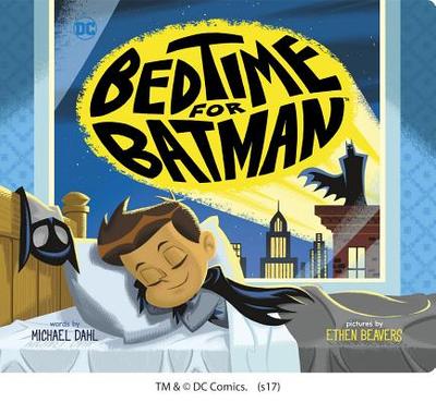 Bedtime for Batman - Dahl, Michael, and Beavers, Ethen (Illustrator)