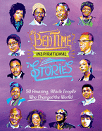 Bedtime Inspirational Stories: 50 Amazing Black People Who Changed the World