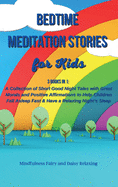 Bedtime] ]Meditation] ]Stories] ]for] ] Kids: 3 Books in 1: A Collection of Short Good Night Tales with Great Morals and Positive Affirmations to Help Children Fall Asleep Fast & Have a Relaxing Night's Sleep