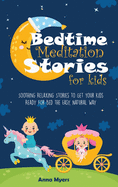 Bedtime Meditation Stories for Kids: Soothing Relaxing Stories to Get Your Kids Ready for Bed the Easy, Natural Way