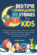 Bedtime Mindfulness Stories for Kids: A Fantastic Fantasy Stories Collection for Children and Toddlers to Achieve Relaxation, Reduce Anxiety, Sleep Peacefully at Night, Bonding with Parents and Thrive