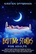 Bedtime Stories for Adults: Book 1: Restful Sleep Stories for Stressed out Adults, Meditations to Healing your Brain, Mindfulness for Anxiety. Everything you Need to Have a Relaxing Deep Sleep