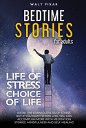 Bedtime Stories for Adults - LIFE OF STRESS = CHOICE OF LIFE: Avoid the Consequences of Stress.But if YOU WANT Stress Less, YOU CAN Accomplish More with Meditation Stories, Mindfulness and Self-Healing