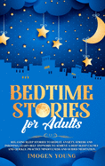 Bedtime Stories for Adults: Relaxing Sleep Stories to Reduce Anxiety, Stress and Insomnia. Learn Self-Hypnosis to Achieve a Deep Sleep Calmly and Quickly. Practice Mindfulness and Guided Meditation.