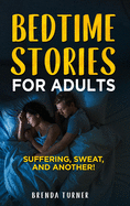 Bedtime Stories for Adults: Suffering, Sweat, and another!