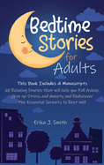 Bedtime Stories for Adults: This Book Includes 4 Manuscripts: 60 Relaxing Stories that will help you Fall Asleep. Give up Stress and Anxiety and Rediscover the Essential Serenity to Rest Well