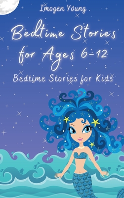 Bedtime Stories for Ages 6-12: Bedtime Stories for Kids - Young, Imogen