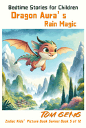 Bedtime Stories for Children: Dragon Aura's Rain Magic: Zodiac Kids' Picture Book Series: Book 5 of 12