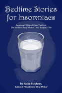 Bedtime Stories for Insomniacs: Surprisingly Original Sleep Tips from the Effortless Sleep Method Good Sleepers Club