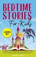 Bedtime Stories for Kids (3 Books in 1): Bedtime tales for kids with values that can hold their imaginations open.
