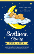 Bedtime Stories for Kids: A Collection of Night Time Tales with Great Morals to Help Children and Toddlers Go to Sleep Feeling Calm, and Have a Good Relaxing Night's Sleep with Beautiful Dreams