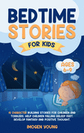 Bedtime Stories For Kids ages 6-9: 15 character Building Stories for Children and Toddlers. Help Children Falling Asleep Fast, develop Fantasy and Positive Thought.