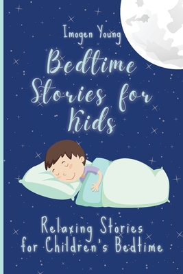 Bedtime Stories for Kids: Relaxing Stories for Children's Bedtime - Young, Imogen