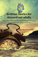 Bedtime Stories for Stressed Out Adults: Deep sleep relaxing stories and meditation to help you heal your body from anxiety and stress