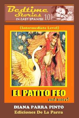 Bedtime Stories in Easy Spanish 10: El Patito Feo and More! (Intermediate Level) - Parra Pinto, Alejandro