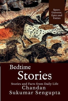 Bedtime Stories: Stories and Facts from Daily Life - Chandan Sukumar SenGupta