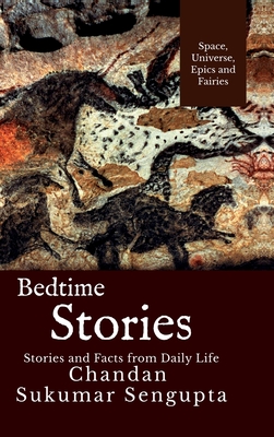 Bedtime Stories: Stories and Facts from Daily Life - Chandan Sukumar SenGupta