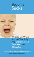 Bedtime Sucks: What to Do When You and Your Baby Are Cranky, Sleep-Deprived, and Miserable