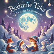 Bedtime Tales - Adventures for Sleepyheads.: Magical Bedtime Stories for Kids to Sleep