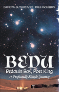 Bedu: Bedouin Boy, Poet King: A Profoundly Simple Journeyvolume 1