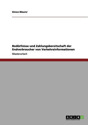 Bedurfnisse Und Zahlungsbereitschaft Der Endverbraucher Von Verkehrsinformationen - Maurer, Simon