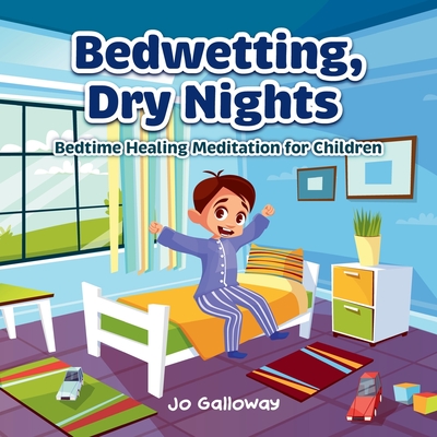 Bedwetting, Dry Nights: Bedtime Healing Meditation for Children - Galloway, Jo