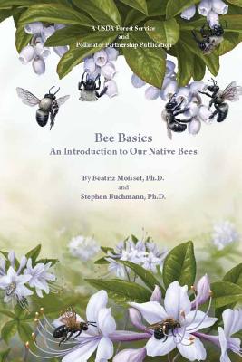 Bee Basics: An Introduction to Our Native Bees - Department of Agriculture, United States, and Moisset, Beatriz, and Buchmann, Stephen