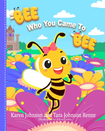 Bee Who You Came To Bee