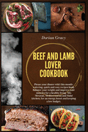 Beef and Lamb Lover Cookbook: Please your dinner whit this mouth-watering, quick and easy recipes book. Balance your weight and improve your muscles for a healthy living. Mix Mexican, Mediterranean and Halal kitchen, for an energy boost and keeping a...