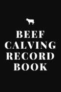 Beef Calving Record Book: Record Book to Track your Calves (130 Pages) - Black