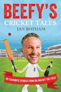 Beefy's Cricket Tales: My Favourite Stories from On and Off the Field