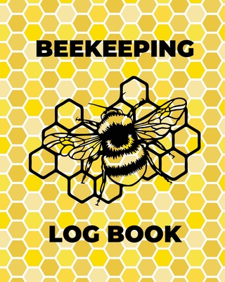 Beekeeping Log Book: Beekeepers Journal and Log, Honeybee Notebook, Beehive Inspection, Backyard Apiary, Beekeeper Gift - Rother, Teresa