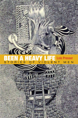 Been a Heavy Life: Stories of Violent Men - Presser, Lois, Dr., PhD