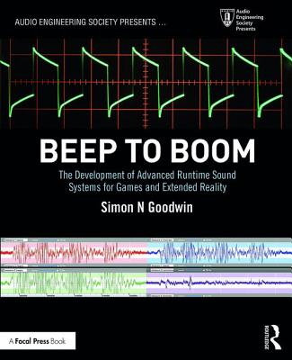 Beep to Boom: The Development of Advanced Runtime Sound Systems for Games and Extended Reality - Goodwin, Simon N
