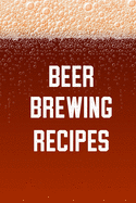 Beer Brewing Recipes: Home Beer Brewing Recipe and Logbook