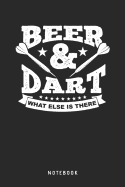 Beer & Dart What Else Is There Notebook: A5 Punktiertes Notizbuch und Taschenbuch f?r Freunde oder Familie - Ein lustiges Geschenk f?r jeden Dartspieler