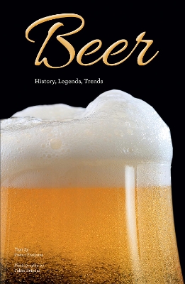 Beer: History, Legends, Trends - Fontana, Pietro (Text by), and Petroni, Fabio (Photographer)