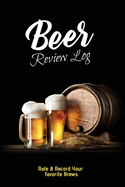 Beer Review Log: Beer Tasting Record, Beers Journal, Beer Lovers Gift, Logbook, Book, Notebook