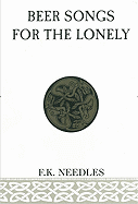 Beer Songs for the Lonely - Needles, F K, and Williams, Ric (Editor)