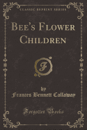 Bee's Flower Children (Classic Reprint)