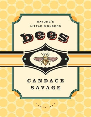 Bees: Nature's Little Wonders - Savage, Candace