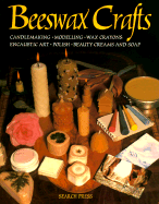 Beeswax Crafts, Candlemaking, Modelling, Beauty Creams, Soaps and Polishes, Encaustic Art, Wax Crayons - Constable, David, and Pinder, Polly, and Battershill, Norman